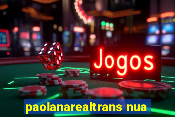 paolanarealtrans nua